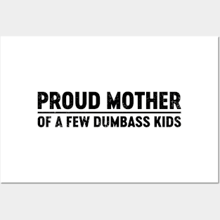 Proud Mother Of A Few Dumbass Kids (Black) Funny Mother's Day Posters and Art